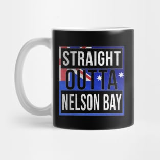 Straight Outta Nelson Bay - Gift for Australian From Nelson Bay in New South Wales Australia Mug